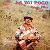 Ze de Elias - La Vai Fogo (1974)